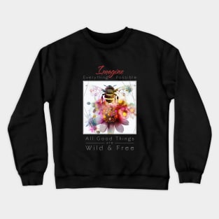 Bee Nature Outdoor Imagine Wild Free Crewneck Sweatshirt